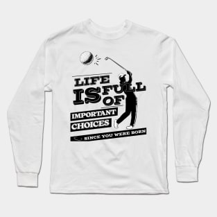 Life Is Full Of Important Choices Long Sleeve T-Shirt